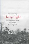Thirty-Eight: The Hurricane That Transformed New England